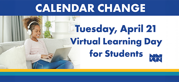 Calendar change: Tuesday, April 21 is a Virtual Learning Day for Students
