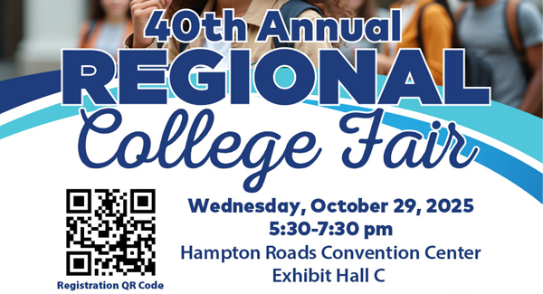 40th Annual Regional College Fair at the Hampton Roads Convention Center (Exhibit Hall C) on Wednesday, October 29, 2025, from 5:30 p.m. to 7:30 p.m.